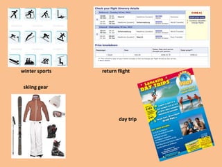 winter sports return flight
skiing gear
day trip