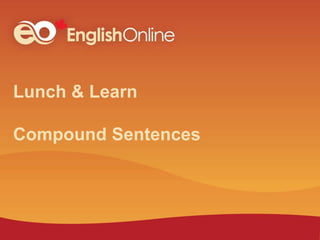 Lunch & Learn
Compound Sentences
 