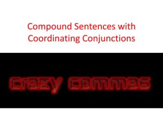 Compound Sentences with
Coordinating Conjunctions
 
