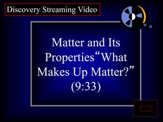 Question 1:
What are
asteroids?
Matter and Its
Properties“What
Makes Up Matter?”
(9:33)
Discovery Streaming Video
 