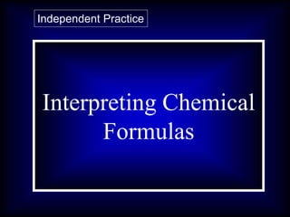 Question 1:
What are
asteroids?
Interpreting Chemical
Formulas
Independent Practice
 