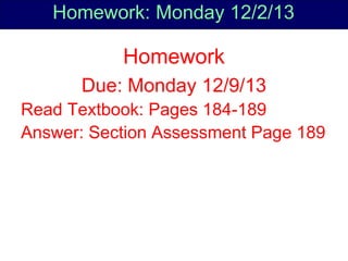 Copyright Richards 2009
Homework: Monday 12/2/13
Homework
Due: Monday 12/9/13
Read Textbook: Pages 184-189
Answer: Section Assessment Page 189
 