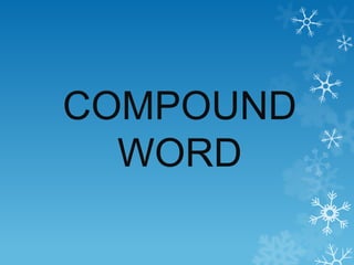 COMPOUND
WORD
 