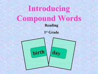Introducing Compound Words Reading 1 st  Grade birth day 