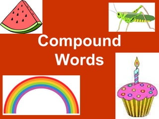 Compound
Words
 