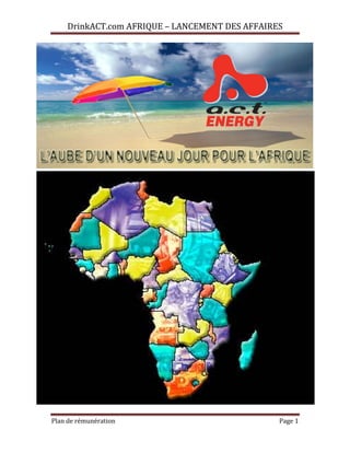 DrinkACT.com AFRIQUE – LANCEMENT DES AFFAIRES




Plan de rémunération                             Page 1
 