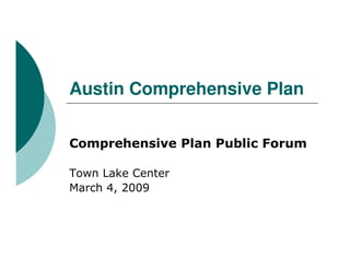 Austin Comprehensive Plan

Comprehensive Plan Public Forum

Town Lake Center
March 4, 2009
 