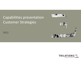 Capabilities presentation
Customer Strategies

2012
 