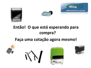 Então! O que está esperando para
compra?
Faça uma cotação agora mesmo!
 