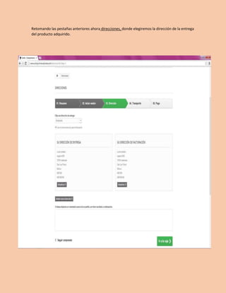 Retomando las pestañas anteriores ahora direcciones, donde elegiremos la dirección de la entrega 
del producto adquirido. 
 