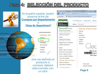 En la parte superior, podrá
                observar el link de
           Compras por Departamento
                         o
             “Shop By Department”




                   Una vez definido el
                        producto a
                    comprar, deberá
                    seleccionarlo con
Free Powerpoint Templates
                          un click       Page 8
 