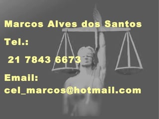 Marcos Alves dos Santos Tel.:  21 7843 6673 Email:  [email_address] 