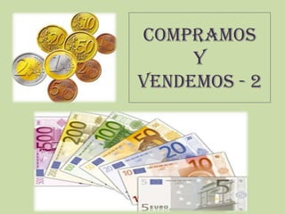 COMPRAMOS
     Y
VENDEMOS - 2
 