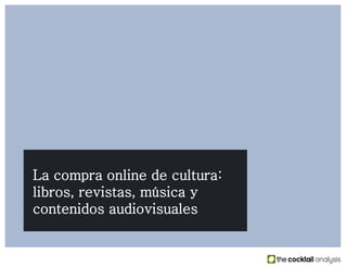 Informe de resultados
La compra online de cultura: libros, revistas,
música y contenidos audiovisuales
 
