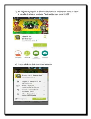 3) Ya elegiste el juego de tu elección ahora le das en comprar; como se ve en 
la pantalla de abajo el precio de Plants vs Zombies es de $13.00 
4) Luego solo le da click en aceptar la compra 
 