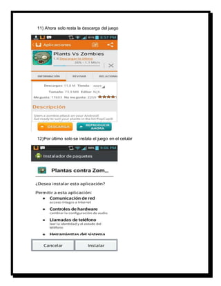 11) Ahora solo resta la descarga del juego 
12) Por último solo se instala el juego en el celular 
 