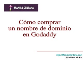Cómo comprar  un nombre de dominio en Godaddy http://MonicaSantana.com Asistente Virtual 