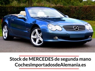 Stock de MERCEDES de segunda mano
CochesImportadosdeAlemania.es
 