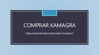CCOMPRAR KAMAGRA
https://espanolviagra.net/comprar-kamagra/
 