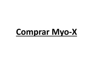 Comprar Myo-X

 