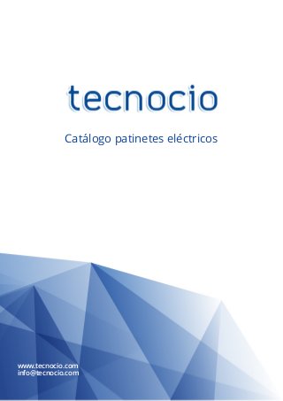 Catálogo patinetes eléctricos 
www.tecnocio.com 
info@tecnocio.com 
 