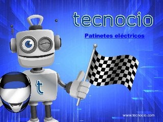 Patinetes eléctricos 
www.tecnocio.com 
 