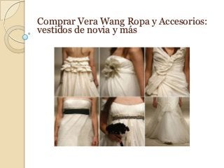 Comprar Vera Wang Ropa y Accesorios:
vestidos de novia y más
 