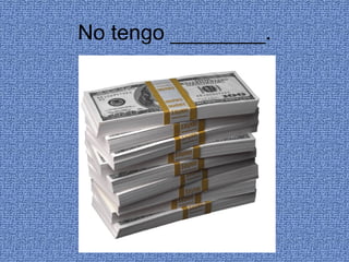 No tengo ________. 
