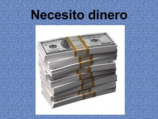 Necesito dinero 