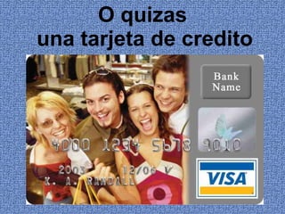 O quizas   una tarjeta de credito 