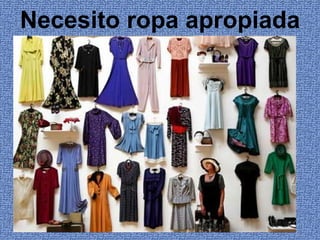 Necesito ropa apropiada 