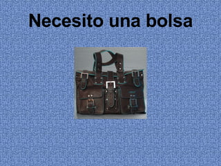 Necesito una bolsa 