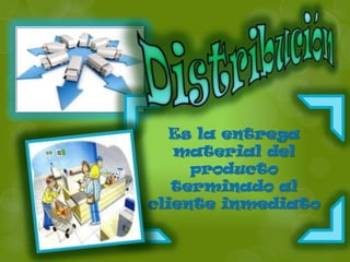 Es la entrega
   material del
     producto
   terminado al
cliente inmediato
 