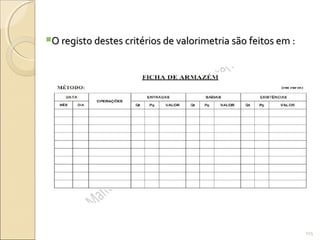 O registo destes critérios de valorimetria são feitos em :O registo destes critérios de valorimetria são feitos em :
115
 