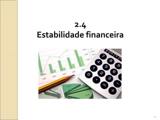 2.4
Estabilidade financeira
23
 