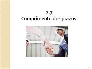 2.7
Cumprimento dos prazos
40
 