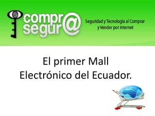 El primer Mall
Electrónico del Ecuador.
 