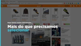 Mais do que precisamos
selecionar
Hoje temos muita informação...
 