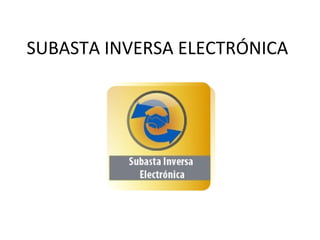 SUBASTA INVERSA ELECTRÓNICA 