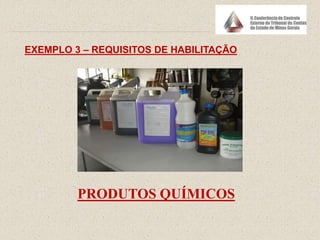 EXEMPLO 3 – REQUISITOS DE HABILITAÇÃO
PRODUTOS QUÍMICOS
 