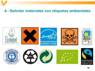 18
4.- Solicitar materiales con etiquetas ambientales
 