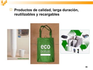 36
 Productos de calidad, larga duración,
reutilizables y recargables
 