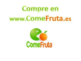 Compre en www.ComeFruta.es 