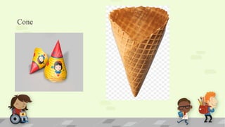 Cone
 