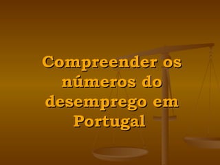 Compreender os números do desemprego em Portugal   