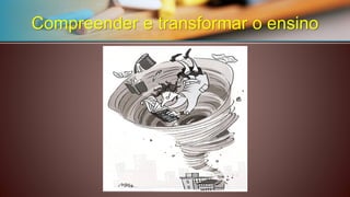 Compreender e transformar o ensino  