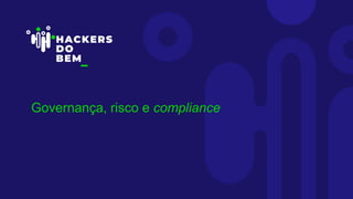 Compreender os principais elementos relacionados a Governança, Risco e ...