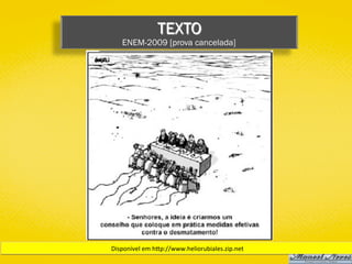 TEXTO
ENEM-2009 [prova cancelada]
Disponível	em	hYp://www.heliorubiales.zip.net	
 