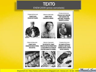 TEXTO
ENEM-2009 [prova cancelada]
Disponível	em:	hYp://www.cafesemfumo.blogspot.com.	Acesso	em:	10	abr.	2009.	
 
