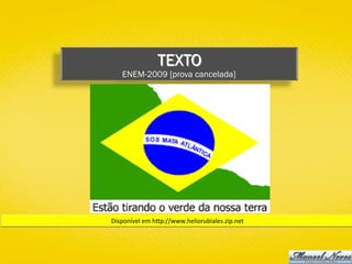 TEXTO
ENEM-2009 [prova cancelada]
Disponível	em	hYp://www.heliorubiales.zip.net	
 